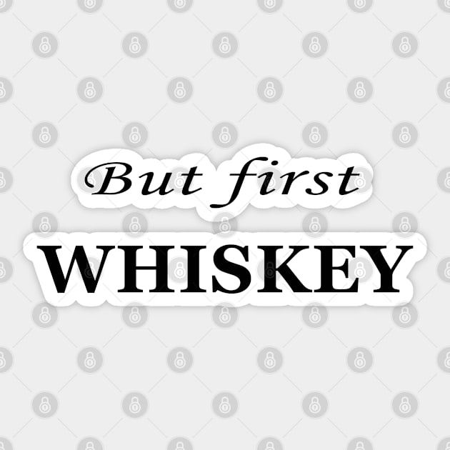 but first whiskey Sticker by omitay